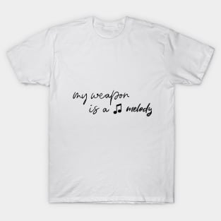 My weapon is a melody T-Shirt